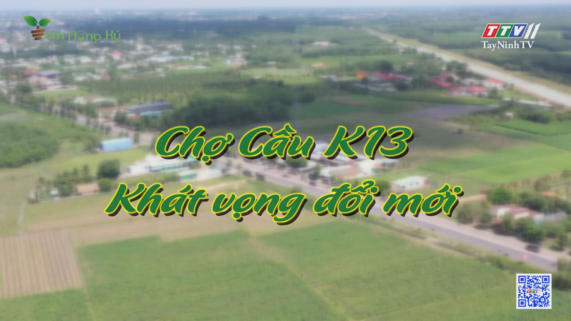 Chợ cầu K13 - Khát vọng đổi mới | Tam nông ký | TayNinhTV