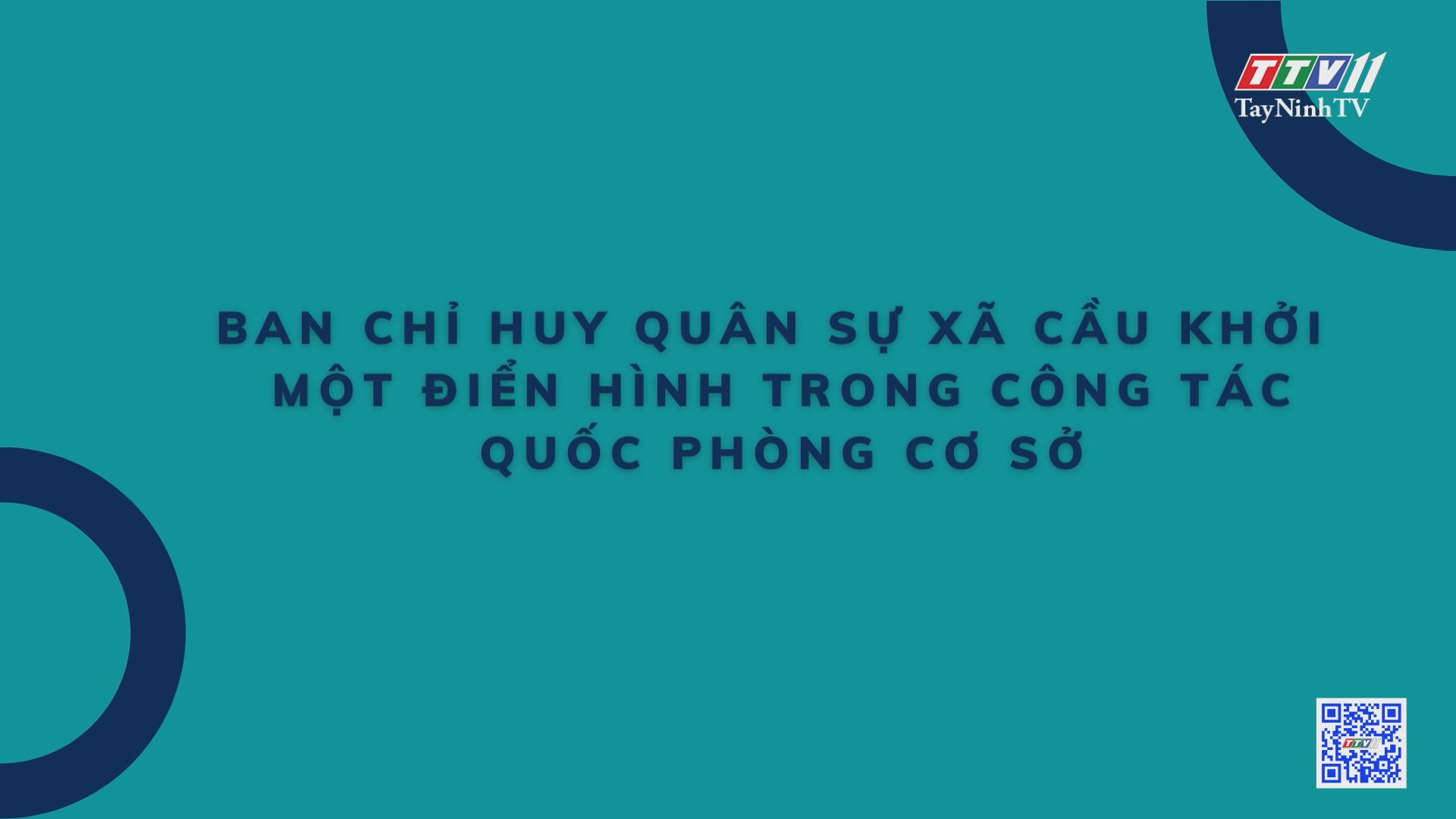 BAN CHỈ HUY QUÂN SỰ XÃ CẦU KHỞI MỘT ĐIỂN HÌNH TRONG CÔNG TÁC QUỐC PHÒNG CƠ SỞ | Pháp luật dân quân tự vệ | TayNinhTV