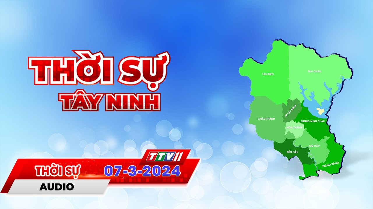 Thời sự Tây Ninh 07-3-2024 | Tin tức hôm nay | TayNinhTVAudio