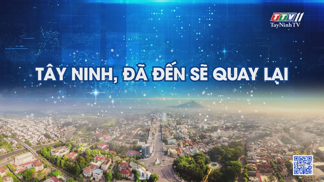 Tây Ninh, đã đến sẽ quay lại | Những vấn đề hôm nay | TayNinhTV