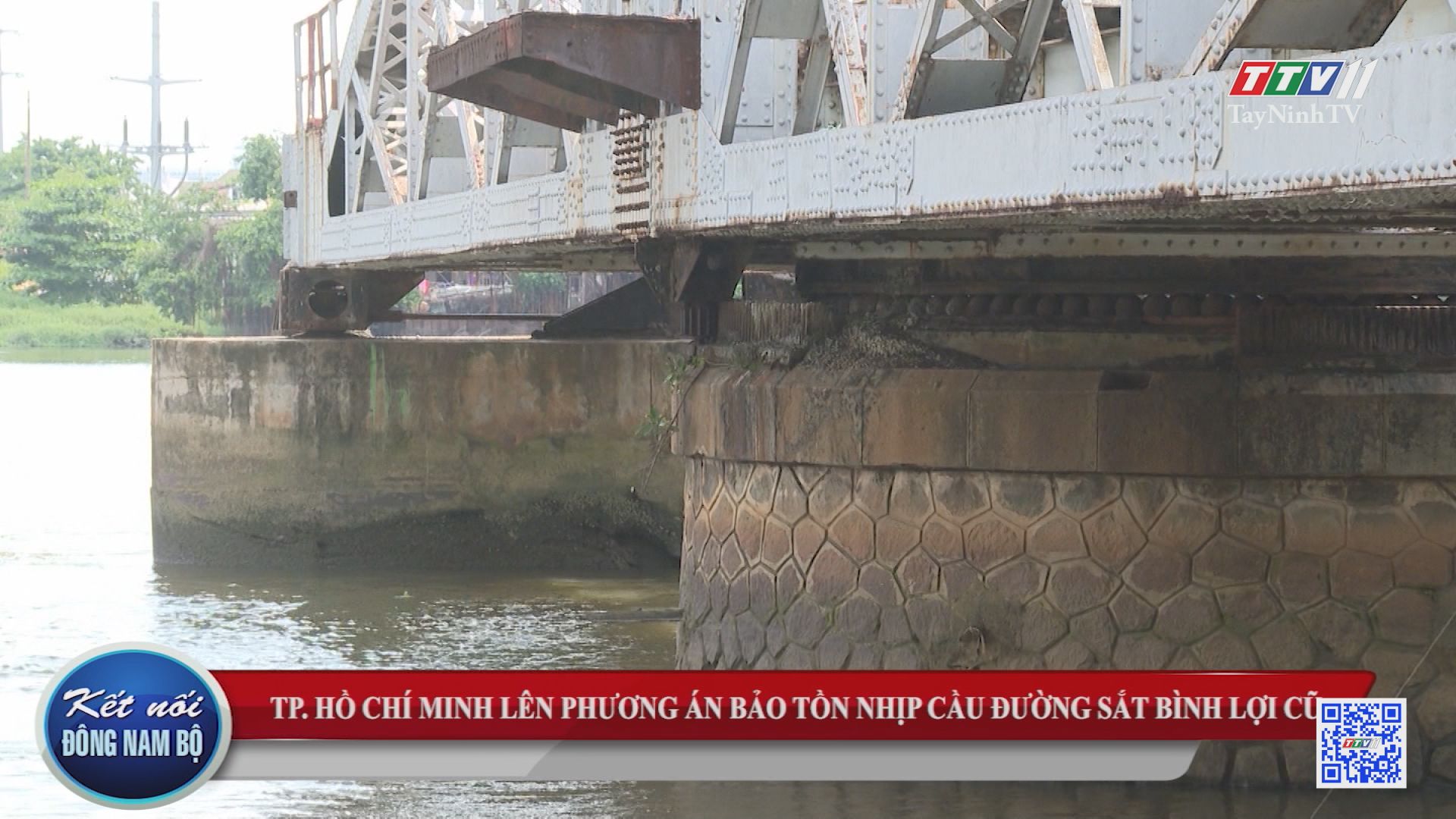 TP.Hồ Chí Minh lên phương án bảo tồn nhịp cầu đường sắt Bình Lợi cũ | KẾT NỐI ĐÔNG NAM BỘ | TayNinhTV