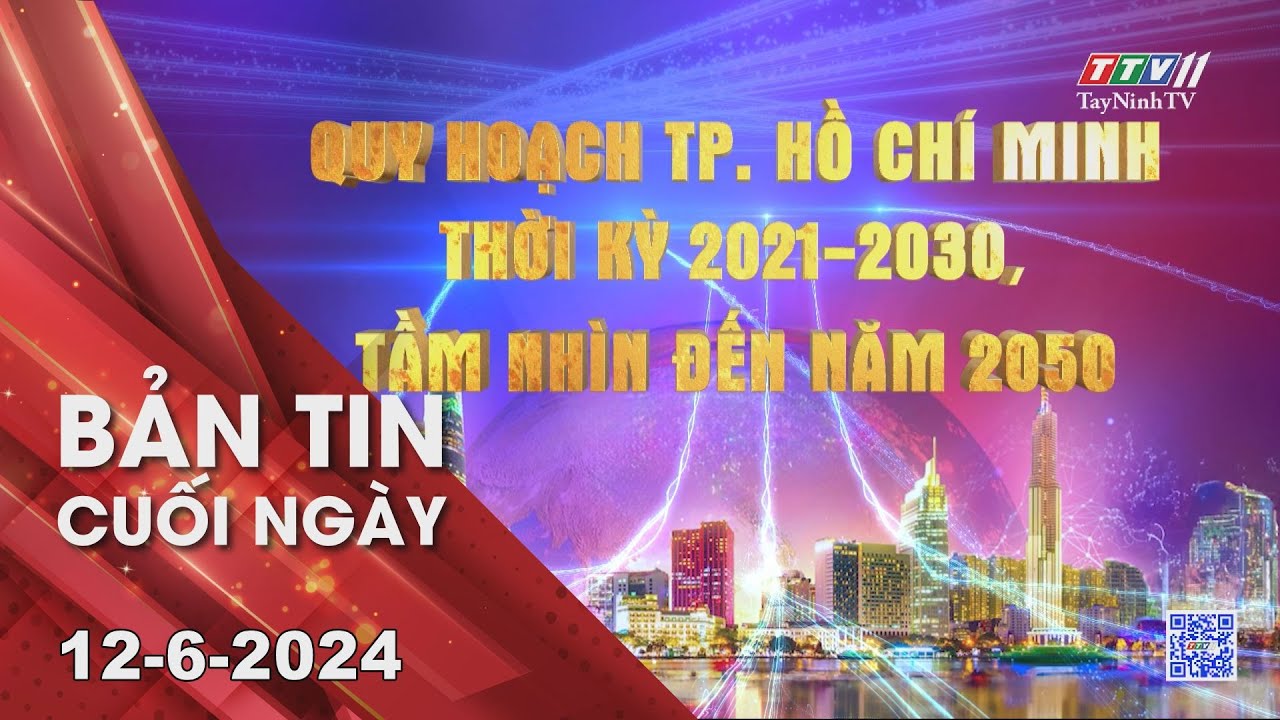 Bản tin cuối ngày 12-6-2024 | Tin tức hôm nay | TayNinhTV