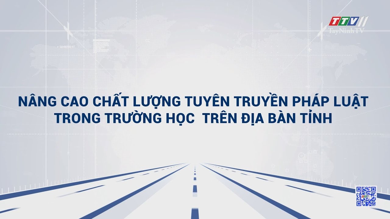 Nâng cao chất lượng tuyên truyền pháp luật trong trường học trên địa bàn tỉnh | TayNinhTVDVC