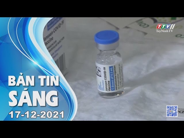 BẢN TIN SÁNG 17/12/2021 | Tin tức hôm nay | TayNinhTV