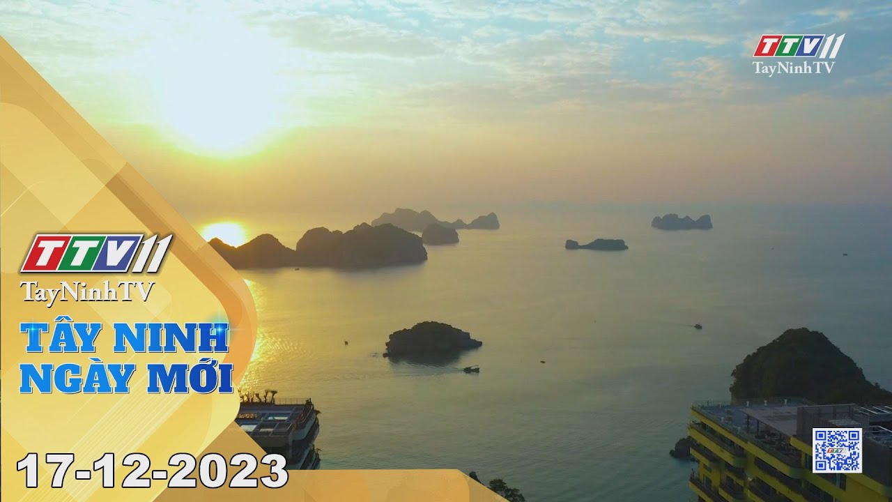 Tây Ninh ngày mới 17-12-2023 | Tin tức hôm nay | TayNinhTV