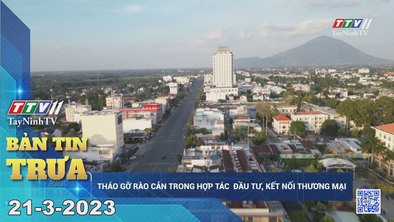 Bản tin trưa 21-3-2023 | Tin tức hôm nay | TayNinhTV