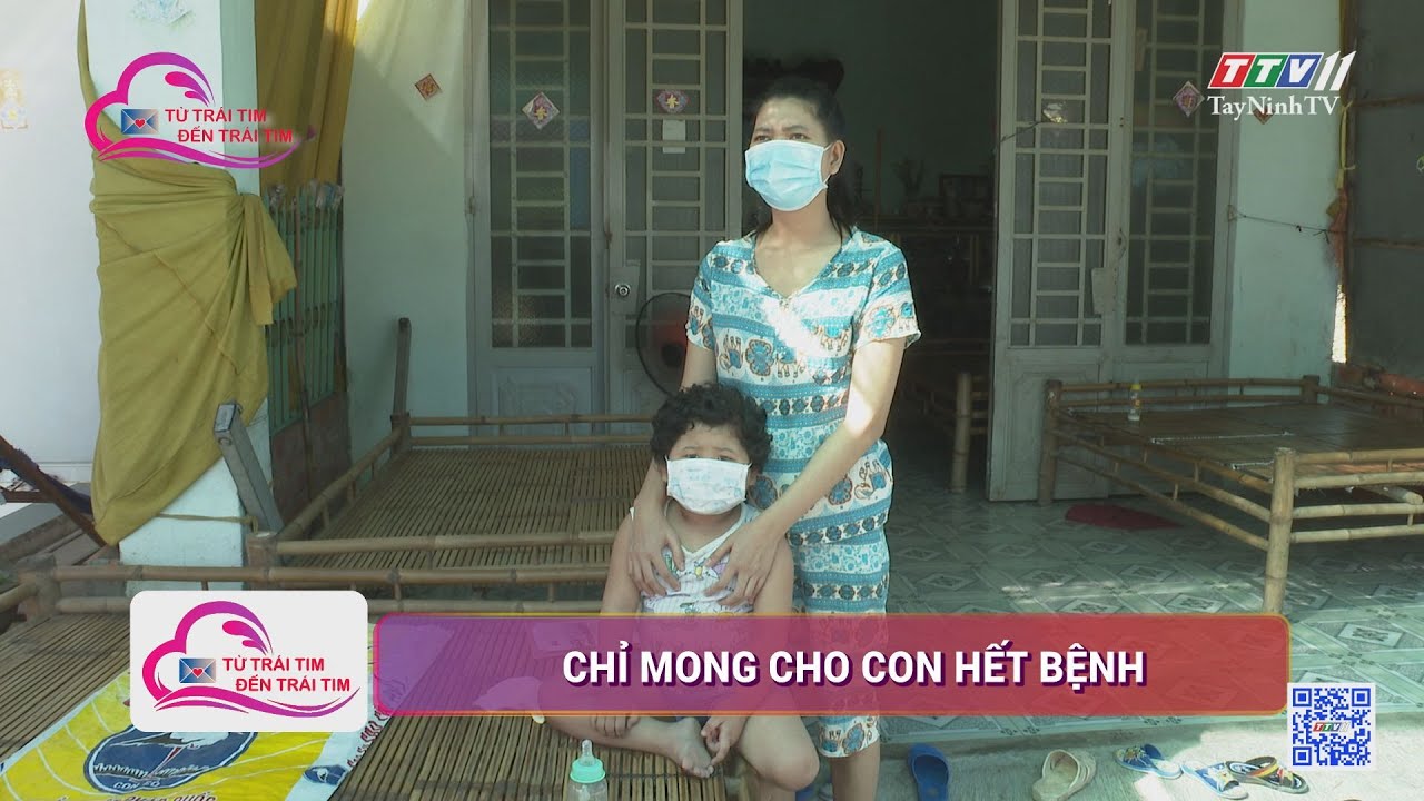 CHỈ MONG CHO CON HẾT BỆNH | Từ trái tim đến trái tim | TayNinhTV