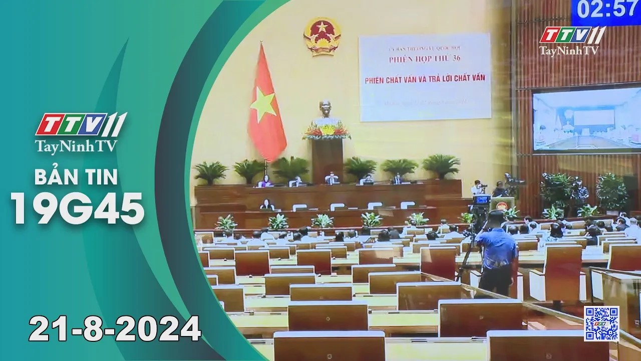 Bản tin 19G45 | 21-8-2024 | Tin tức hôm nay | TayNinhTV