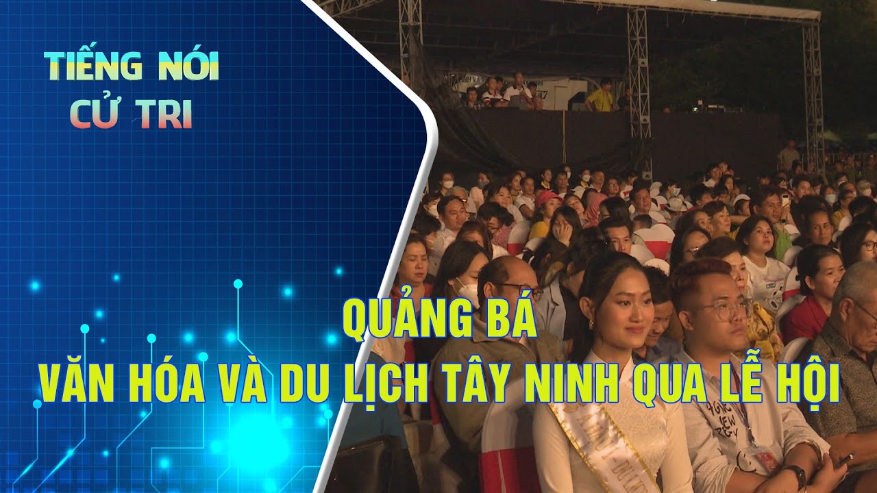 Quảng bá văn hóa và du lịch Tây Ninh qua lễ hội | TIẾNG NÓI CỬ TRI | TayNinhTV