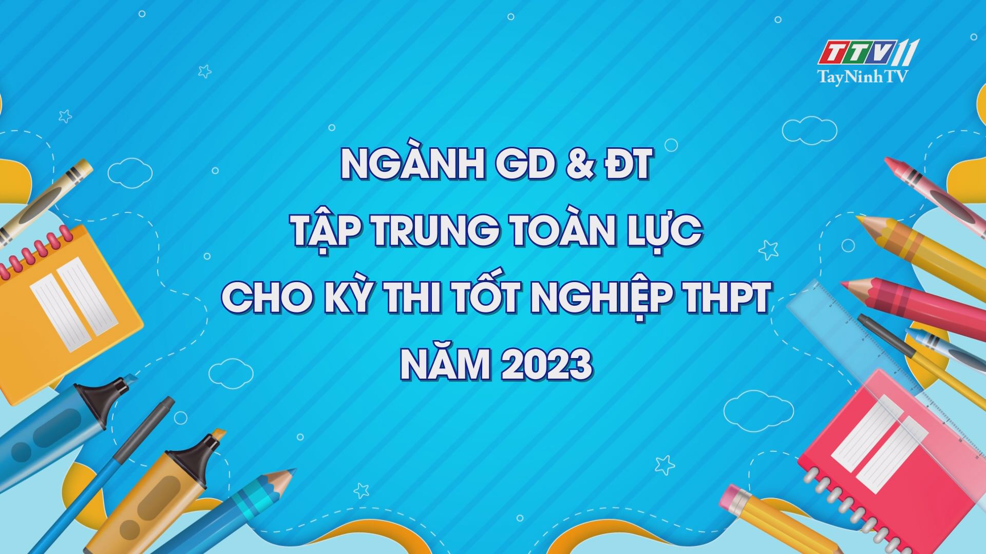 Ngành GD & ĐT tập trung toàn lực cho kỳ thi tốt nghiệp THPT năm 2023 | Giáo dục và đào tạo | TayNinhTV