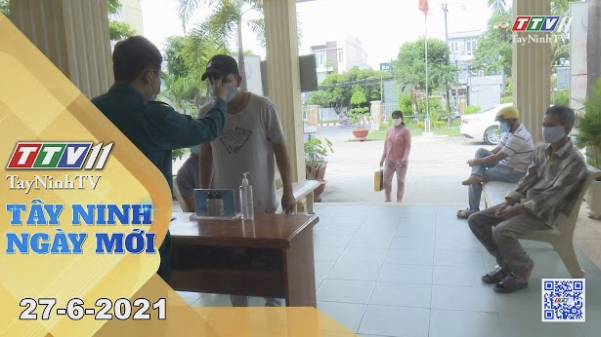 Tây Ninh Ngày Mới 27-6-2021 | Tin tức hôm nay | TayNinhTV