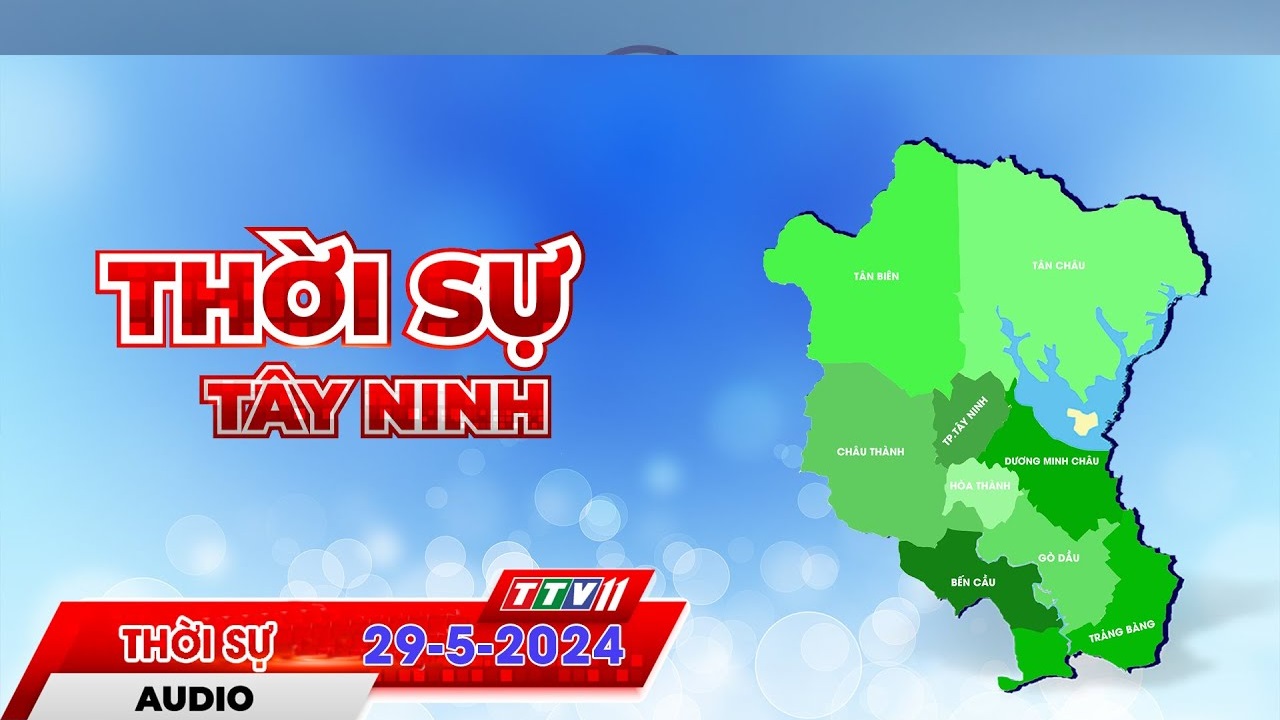 Thời sự Tây Ninh 29-5-2024 | Tin tức hôm nay | TayNinhTVAudio